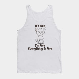 Cat, It's Fine, I'm Fine, Everything Is Fine Tank Top